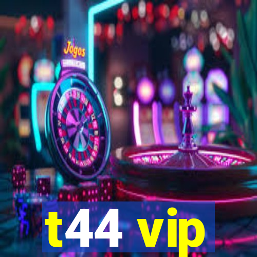 t44 vip